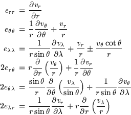 \begin{eqnarray*}e_{rr} &=& \frac{\partial v_r}{\partial r} \\
e_{\theta\theta...
... r \frac{\partial }{\partial r} \left(\frac{v_\lambda}{r}\right)
\end{eqnarray*}