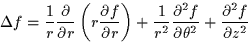 \begin{displaymath}\Delta f =
\frac{1}{r} \frac{\partial }{\partial r} \left(r ...
...l ^2 f}{\partial \theta^2} + \frac{\partial ^2 f}{\partial z^2}\end{displaymath}
