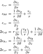 \begin{eqnarray*}e_{rr} &=& \frac{\partial v_r}{\partial r} \\
e_{\theta\theta...
...frac{\partial v_r}{\partial z} + \frac{\partial v_z}{\partial r}
\end{eqnarray*}