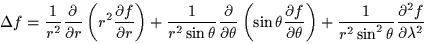 \begin{displaymath}\Delta f =
\frac{1}{r^2} \frac{\partial }{\partial r} \left(...
...c{1}{r^2 \sin^2\theta} \frac{\partial ^2 f}{\partial \lambda^2}\end{displaymath}